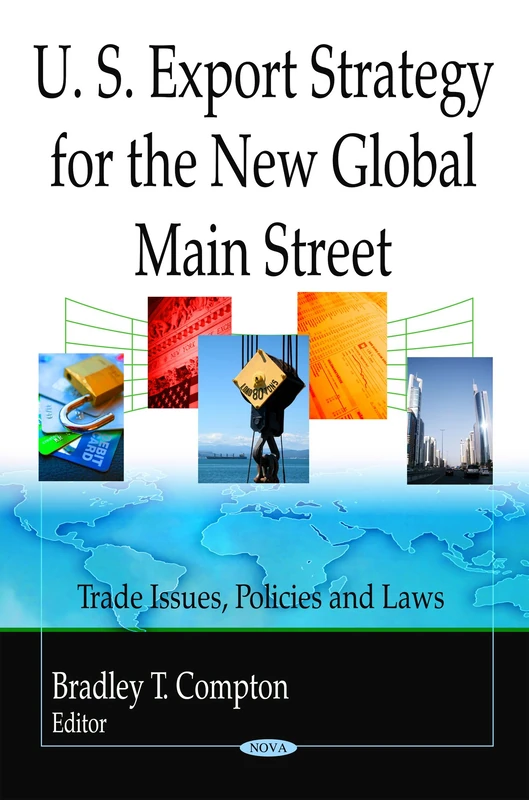 U.S. Export Strategy for the New Global Main Street (Trade Issues, Policies and Laws)