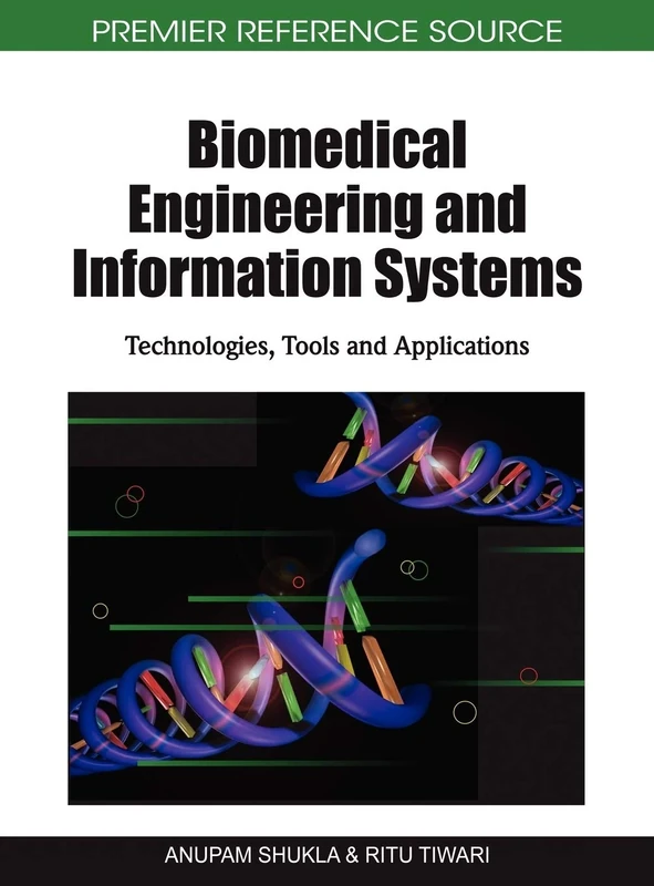 Biomedical Engineering and Information Systems: Technologies, Tools and Applications (Advances in Bioinformatics and Biomedical Engineering)
