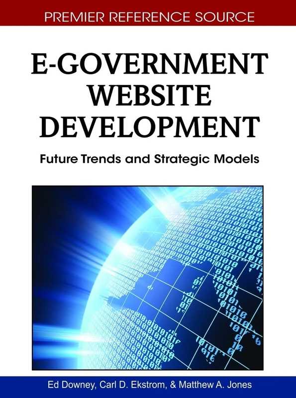 E-Government Website Development: Future Trends and Strategic Models (Premier Reference Source)