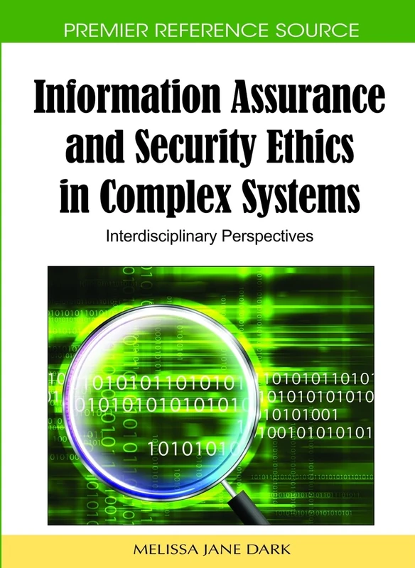 Information Assurance and Security Ethics in Complex Systems: Interdisciplinary Perspectives (Advances in Information Security, Privacy, and Ethics)
