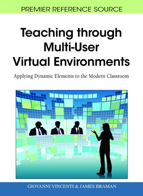 Teaching Through Multi-User Virtual Environments: Applying Dynamic Elements to the Modern Classroom (Premier Reference Source)