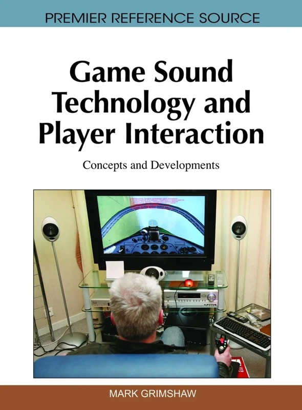 Game Sound Technology and Player Interaction: Concepts and Developments (Premier Reference Source)