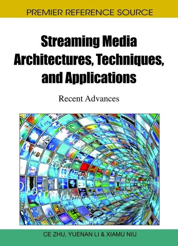 Streaming Media Architectures, Techniques, and Applications: Recent Advances (Advances in Multimedia and Interactive Technologies)