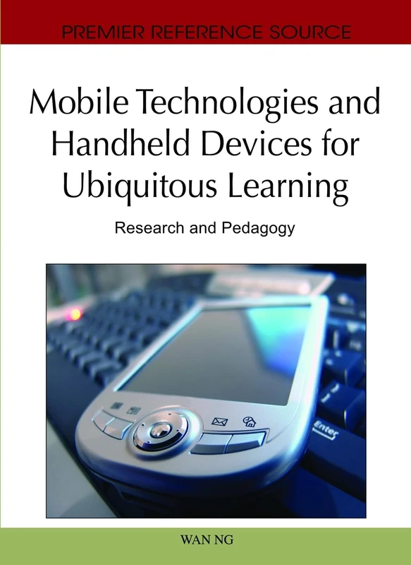Mobile Technologies and Handheld Devices For Ubiquitous Learning: Research and Pedagogy (Premier Reference Source)