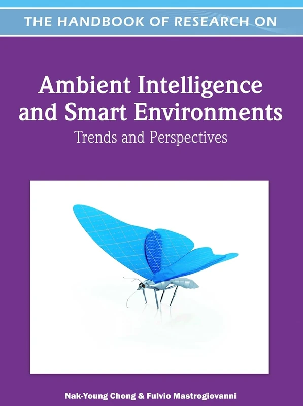 Handbook of Research on Ambient Intelligence and Smart Environments: Trends and Perspectives (Advances in Computational Intelligence and Robotics)