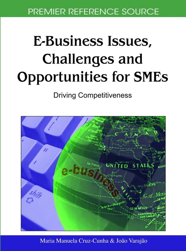 E-Business Issues, Challenges and Opportunities for Smes: Driving Competitiveness (Premier Reference Source)