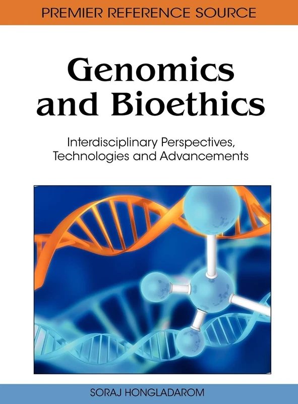 Genomics and Bioethics: Interdisciplinary Perspectives, Technologies and Advancements (Premier Reference Source)