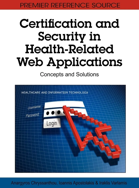 Certification and Security in Health-Related Web Applications: Concepts and Solutions (Premier Reference Source)