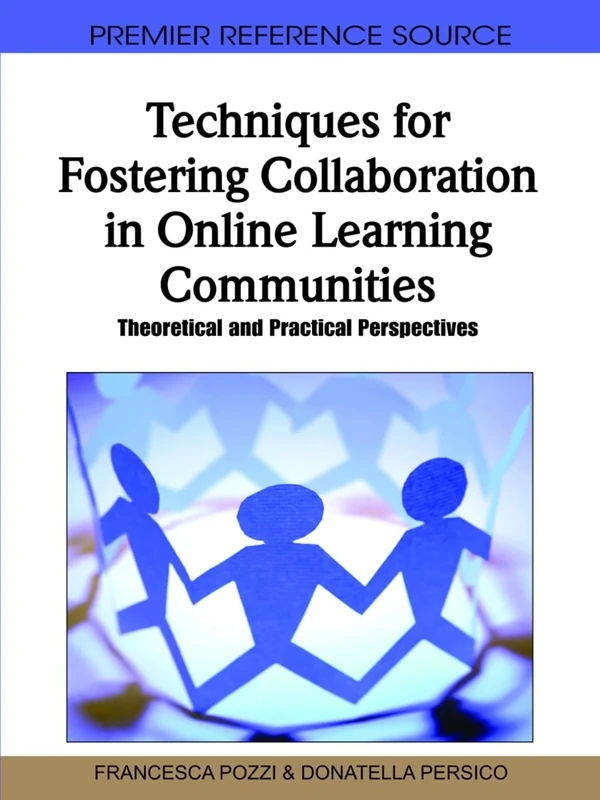 Techniques for Fostering Collaboration in Online Learning Communities: Theoretical and Practical Perspectives: 1 (Premier Reference Source)