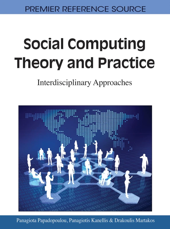 Social Computing Theory and Practice: Interdisciplinary Approaches (Advances in Human and Social Aspects of Technology)