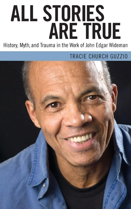All Stories Are True: History, Myth, and Trauma in the Work of John Edgar Wideman (Margaret Walker Alexander Series in African American Studies)