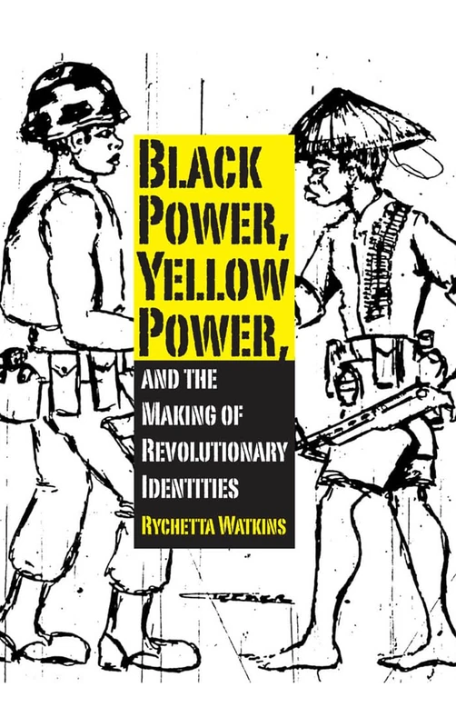 Black Power Yellow Power and the Making of Revolutionary Identities
