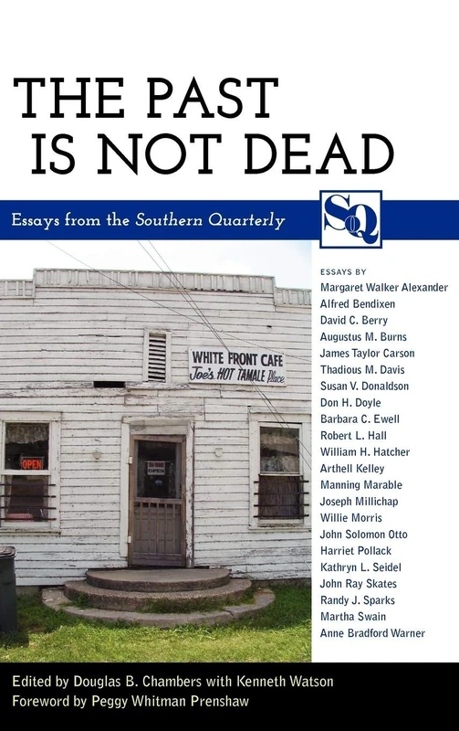 The Past Is Not Dead: Essays from the Southern Quarterly