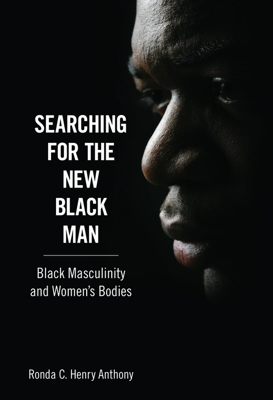 Searching for the New Black Man: Black Masculinity and Women's Bodies (Margaret Walker Alexander Series in African American Studies)