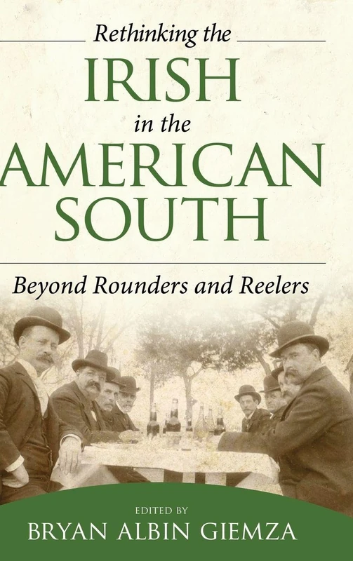 Rethinking the Irish in the American South: Beyond Rounders and Reelers