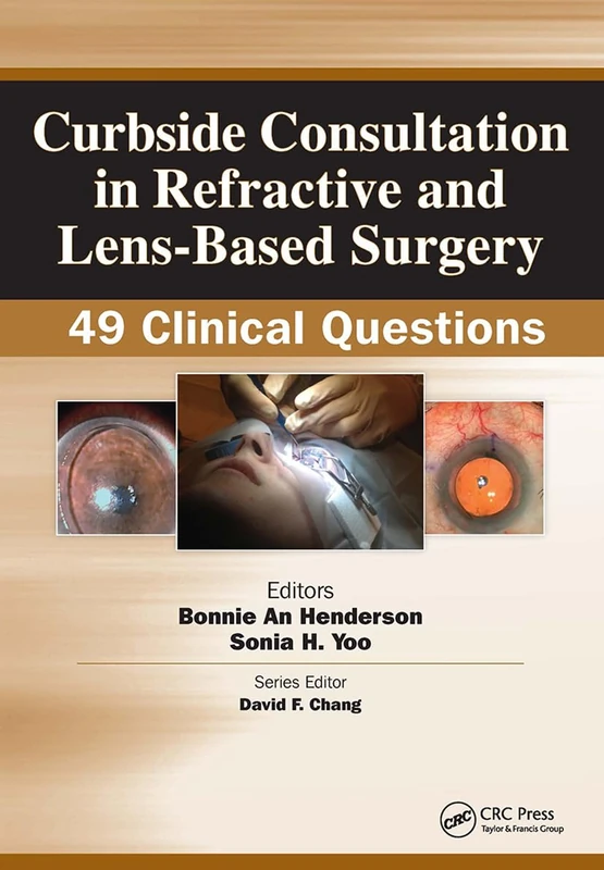 Curbside Consultation in Refractive and Lens-Based Surgery: 49 Clinical Questions (Curbside Consultation in Ophthalmology)