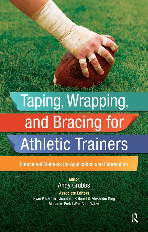 Taping, Wrapping, and Bracing for Athletic Trainers: Functional Methods for Application and Fabrication - Image 1