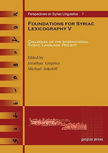 Foundations for Syriac Lexicography V: Colloquia of the International Syriac Language Project: 7 (Perspectives on Syriac Linguistics)