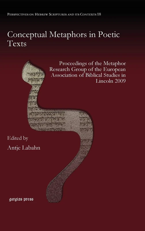 Conceptual Metaphors in Poetic Texts: Proceedings of the Metaphor Research Group of the European Association of Biblical Studies in Lincoln 2009: 18 ... on Hebrew Scriptures and its Contexts)