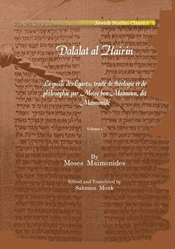Dalalat al Hairin (Vol 1): Le guide des Égarés; traité de théologie et de philosophie par Moïse ben Maimoun, dit Maïmonide: 6 (Kiraz Jewish Studies Archive)