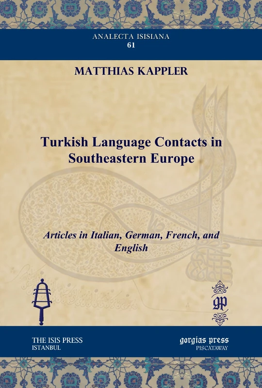 Turkish Language Contacts in Southeastern Europe: Articles in Italian, German, French, and English: 61 (Analecta Isisiana: Ottoman and Turkish Studies)
