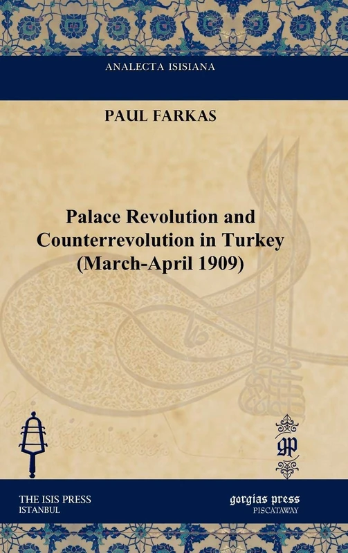 Palace Revolution and Counterrevolution in Turkey (March-April 1909) (Analecta Isisiana: Ottoman and Turkish Studies) - Image 1