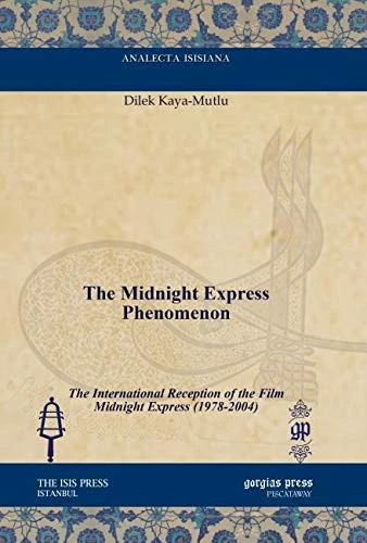The Midnight Express Phenomenon: The International Reception of the Film Midnight Express (1978-2004) (Analecta Isisiana: Ottoman and Turkish Studies)