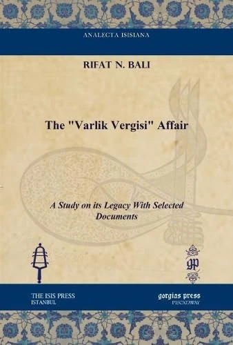 The “Varlik Vergisi” Affair: A Study on its Legacy With Selected Documents (Analecta Isisiana: Ottoman and Turkish Studies)