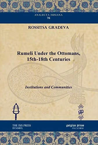 Rumeli under the Ottomans, 15th-18th Centuries: Institutions and Communities: 76 (Analecta Isisiana: Ottoman and Turkish Studies)