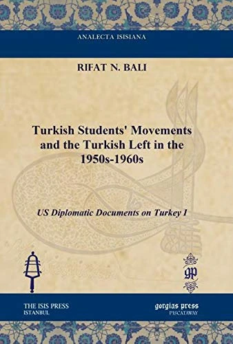 Turkish Students' Movements and the Turkish Left in the 1950s-1960s: US Diplomatic Documents on Turkey I (Analecta Isisiana: Ottoman and Turkish Studies)