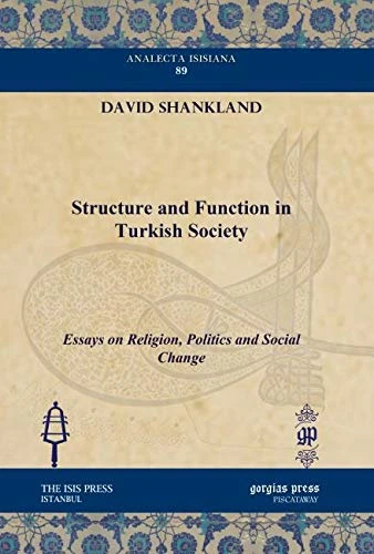 Structure and Function in Turkish Society: Essays on Religion, Politics and Social Change: 89 (Analecta Isisiana: Ottoman and Turkish Studies)