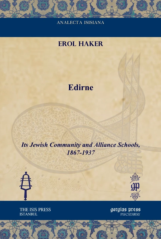 Edirne: Its Jewish Community and Alliance Schools, 1867-1937 (Analecta Isisiana: Ottoman and Turkish Studies)