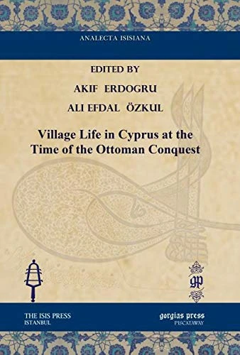 Village Life in Cyprus at the Time of the Ottoman Conquest (Analecta Isisiana: Ottoman and Turkish Studies)