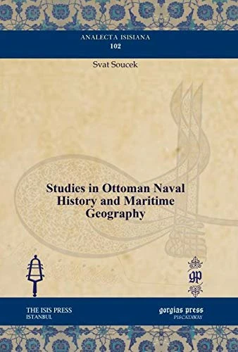 Studies in Ottoman Naval History and Maritime Geography: 102 (Analecta Isisiana: Ottoman and Turkish Studies)