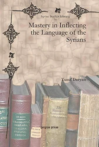 Mastery in Inflecting the Language of the Syrians: 74 (Syriac Studies Library)