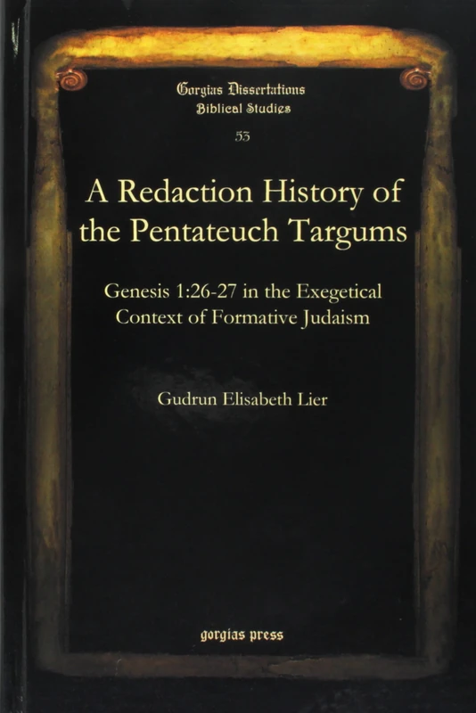 A Redaction History of the Pentateuch Targums: Genesis 1:26–27 in the Exegetical Context of Formative Judaism: 53 (Gorgias Biblical Studies)