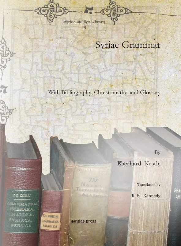 Syriac Grammar: With Bibliography, Chrestomathy, and Glossary: 91 (Syriac Studies Library)