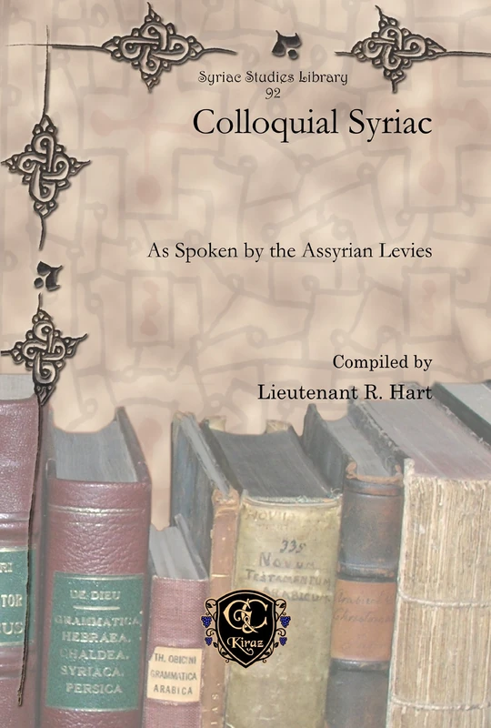 Colloquial Syriac: As Spoken by the Assyrian Levies: 92 (Syriac Studies Library)