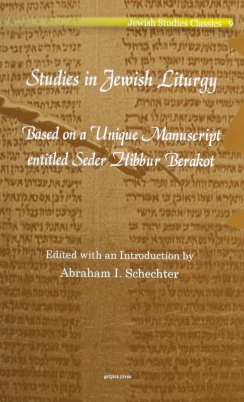 Studies in Jewish Liturgy: Based on a Unique Manuscript entitled Seder Hibbur Berakot: 9 (Kiraz Jewish Studies Archive)