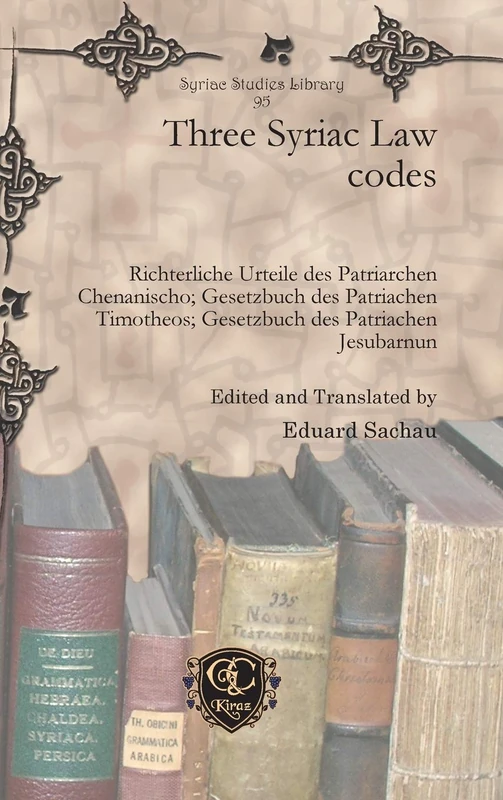 Three Syriac Law codes: Richterliche Urteile des Patriarchen Chenanischo; Gesetzbuch des Patriachen Timotheos; Gesetzbuch des Patriachen Jesubarnun: 95 (Syriac Studies Library) - Image 1