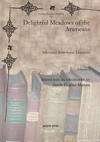 Delightful Meadows of the Arameans (Vol 1): Selections from Syriac Literature: 98 (Syriac Studies Library)