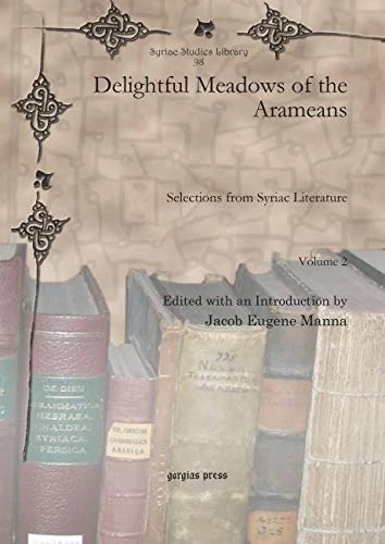 Delightful Meadows of the Arameans (Vol 2): Selections from Syriac Literature: 98 (Syriac Studies Library)