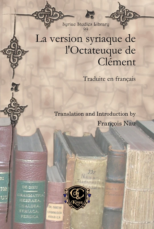 La version syriaque de l’Octateuque de Clément: Traduite en français: 99 (Syriac Studies Library)