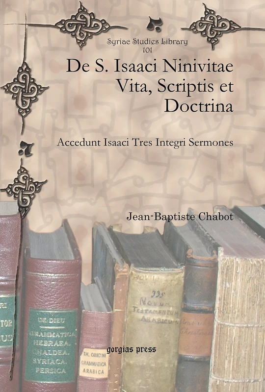 Gorgias Press - De S. Isaaci Ninivitae Vita, Scriptis et Doctrina