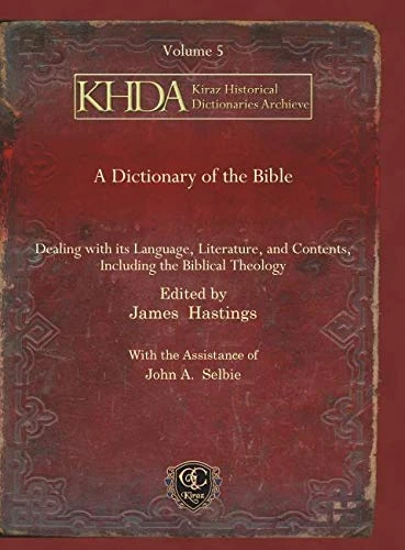 A Dictionary of the Bible (vol 5): Dealing with its Language, Literature, and Contents, Including the Biblical Theology: 22 (Kiraz Historical Dictionaries Archive)