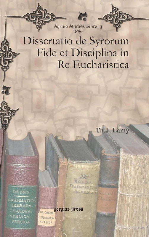 Dissertatio de Syrorum Fide et Disciplina in Re Eucharistica: 109 (Syriac Studies Library)