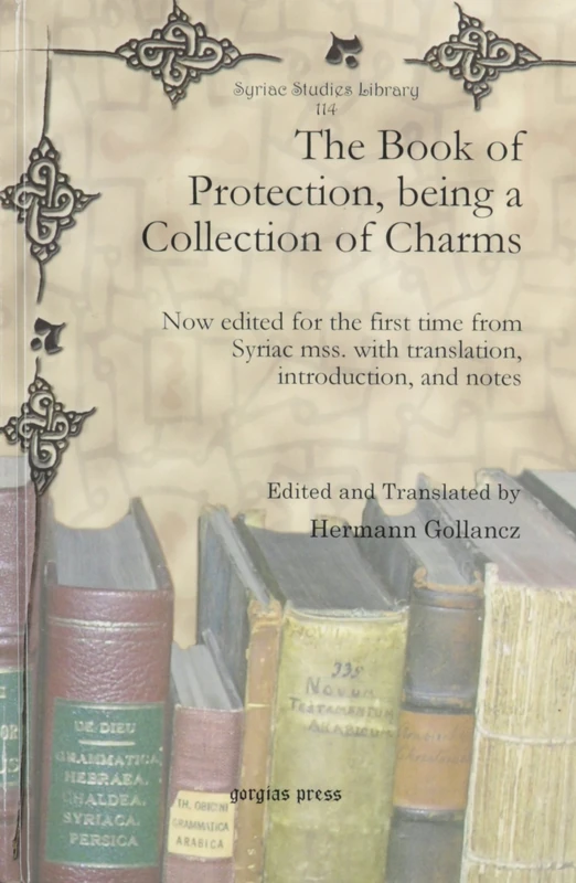 The Book of Protection, being a Collection of Charms: Now edited for the first time from Syriac mss. with translation, introduction, and notes: 114 (Syriac Studies Library) - Image 1
