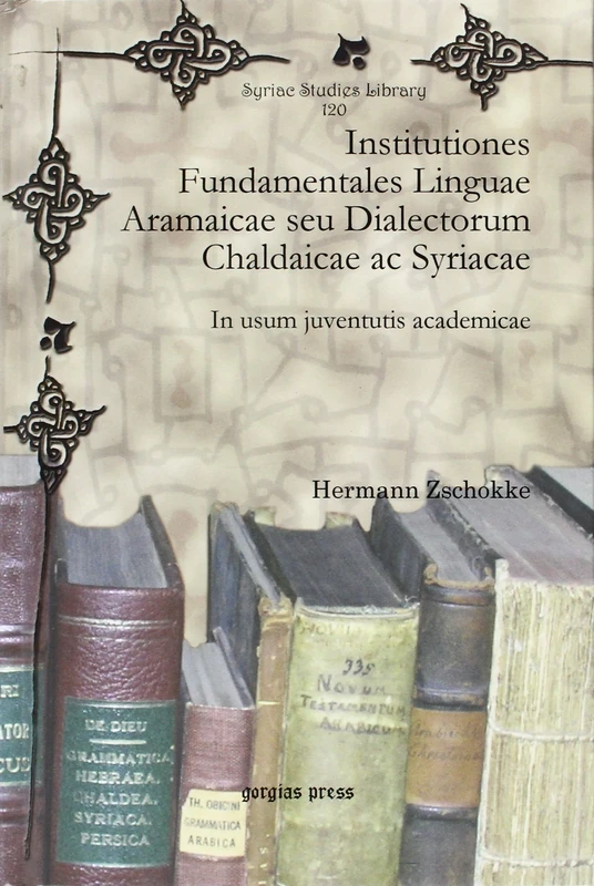 Institutiones Fundamentales Linguae Aramaicae seu Dialectorum Chaldaicae ac Syriacae: In usum juventutis academicae: 120 (Syriac Studies Library)