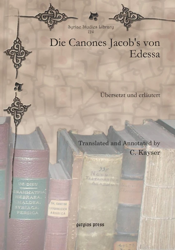 Die Canones Jacob's von Edessa: Übersetzt und erläutert: 124 (Syriac Studies Library)