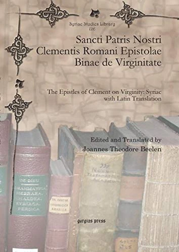 Sancti Patris Nostri Clementis Romani Epistolae Binae de Virginitate: The Epistles of Clement on Virginity: Syriac with Latin Translation: 126 (Syriac Studies Library)